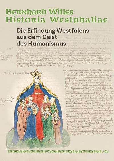 Bernhard Wittes Historia Westphaliae. Die Erfindung Westfalens aus dem Geist des Humanismus