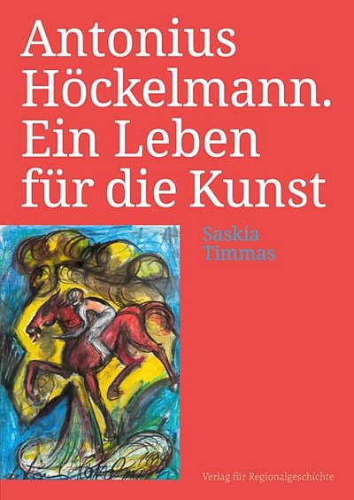 Antonius Höckelmann. Ein Leben für die Kunst